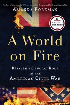Hardcover A World on Fire: Britain's Crucial Role in the American Civil War Book
