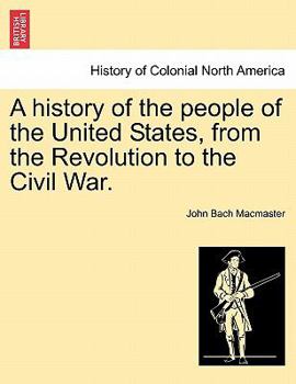 Paperback A history of the people of the United States, from the Revolution to the Civil War. Book