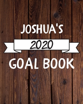 Joshua's 2020 Goal Book: 2020 New Year Planner Goal Journal Gift for Joshua  / Notebook / Diary / Unique Greeting Card Alternative