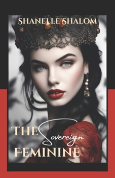 Paperback The Sovereign Feminine: Sacred Lessons on Understanding Female Power Book