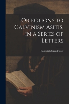 Paperback Objections to Calvinism Asitis, in a Series of Letters Book