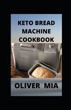 Paperback Keto Bread Machine Cookbook: Keto-Friendly Baking Recipes for Your Bread Machine Book