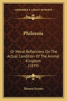 Paperback Philozoia: Or Moral Reflections On The Actual Condition Of The Animal Kingdom (1839) Book