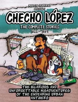 Paperback Checho Lopez The Complete Stories 1988 - 1991: The hilarious and unforgettable misadventures of the endearing urban antihero Book