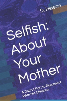 Paperback Selfish: About Your Mother: A Dad's Effort to Reconnect With His Children Book