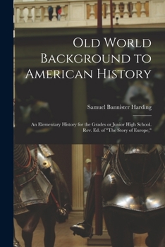 Paperback Old World Background to American History; an Elementary History for the Grades or Junior High School. Rev. ed. of "The Story of Europe," Book