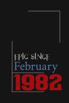 Epic since February 1982, Gift idea: Notebook Birthday Gift For Women, Men, Boss, Coworkers, Colleagues, Students, Friends, Lined Notebook / Journal Gift, 100 Pages, 6x9, Soft Cover
