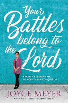 Hardcover Your Battles Belong to the Lord: Know Your Enemy and Be More Than a Conqueror Book