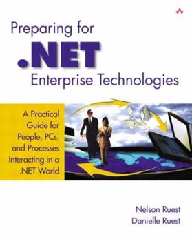 Paperback Preparing for .Net Enterprise Technologies: A Practical Guide for People, PCs, and Processes Interacting in a .Net World Book