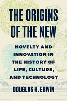 Hardcover The Origins of the New: Novelty and Innovation in the History of Life, Culture, and Technology Book
