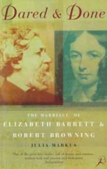 Paperback Dared and Done: Marriage of Elizabeth Barrett and Robert Browning Book