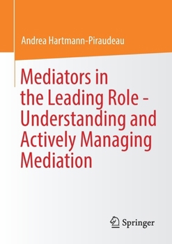 Paperback Mediators in the Leading Role - Understanding and Actively Managing Mediation Book