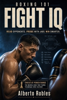 Paperback Boxing 101: Fight IQ: Read Opponents, Recognize Patterns, Set Traps, Make Adjustments, Control Distance, and Win the Tactical Battle Book