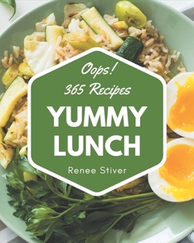 Paperback Oops! 365 Yummy Lunch Recipes: Yummy Lunch Cookbook - Your Best Friend Forever Book