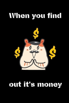 When you find out it's money: hamster notebook for schoolFunny hamster Notebook Novelty Gift for girl hamster Lovers Blank Lined hamster Birthday Gifts to Write In Ideas