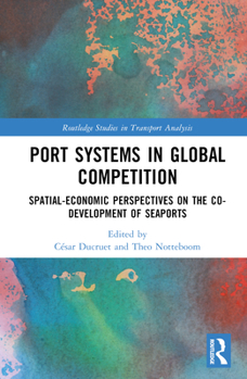 Hardcover Port Systems in Global Competition: Spatial-Economic Perspectives on the Co-Development of Seaports Book