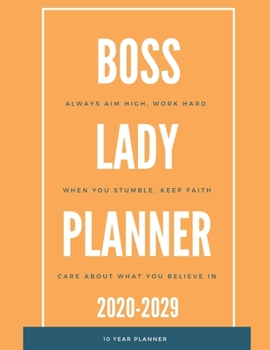 Lady Boss Planner 2020-2029 10 Ten Year Planner: Monthly Goals Agenda Schedule Organizer; 120 Months Calendar; Appointment Diary Journal With Address ... Notes, Julian Dates & Inspirational Quotes