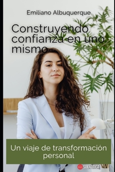 Paperback Construyendo confianza en uno mismo: Un viaje de transformación personal [Spanish] Book