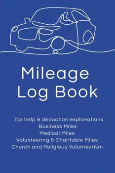 Mileage Log Book: IRS-Compliant Tracker for Business, Medical, Charity and Church Miles | Vehicle Expense Log with Odometer and Trip Record for Tax-Deductible Miles
