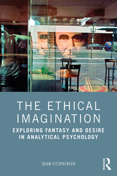 Paperback The Ethical Imagination: Exploring Fantasy and Desire in Analytical Psychology Book