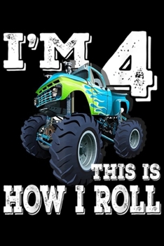 I'M 4 THIS IS HOW I ROLL: Monster Trucks 4th Birthday 4 Years Old Journal/Notebook Blank Lined Ruled 6x9 100 Pages