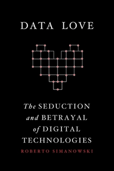 Paperback Data Love: The Seduction and Betrayal of Digital Technologies Book