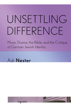 Paperback Unsettling Difference: Music Drama, the Bible, and the Critique of German Jewish Identity Book