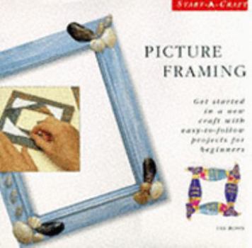 Hardcover Picture Framing: Get Started in a New Craft with Easy-to-follow Projects for Beginners (Start-a-craft) Book