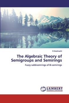 The Algebraic Theory of Semigroups and Semirings