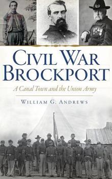 Hardcover Civil War Brockport: A Canal Town and the Union Army Book