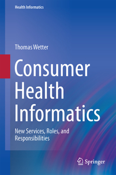 Hardcover Consumer Health Informatics: New Services, Roles, and Responsibilities Book