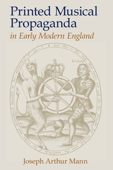 Printed Musical Propaganda in Early Modern England (Clemson University Press: Studies in British Musical Cultures)