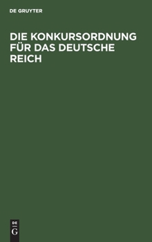 Hardcover Die Konkursordnung Für Das Deutsche Reich: Mit Sachregister [German] Book