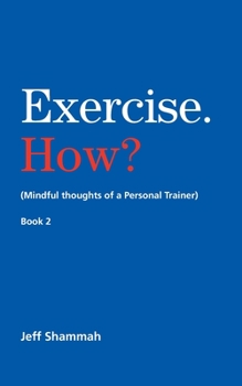 Paperback Exercise. How? (Mindful thoughts of a Personal Trainer) Book 2 Book