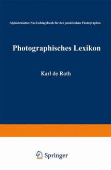 Photographisches Lexikon: Alphabetisches Nachschlagebuch Fur Den Praktischen Photographen