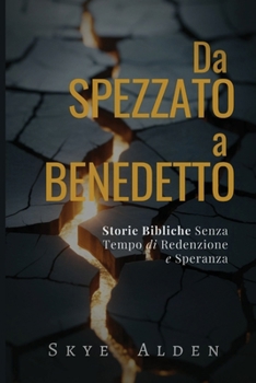 Da Spezzato a Benedetto: Storie Bibliche Senza Tempo di Redenzione e Speranza (Italian Edition)