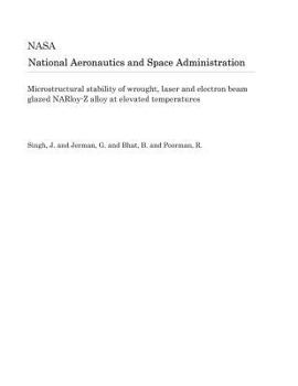 Paperback Microstructural Stability of Wrought, Laser and Electron Beam Glazed Narloy-Z Alloy at Elevated Temperatures Book