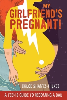 Hardcover My Girlfriend's Pregnant: A Teen's Guide to Becoming a Dad Book