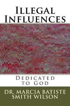 Paperback Illegal Influences: Dedicated to God Book