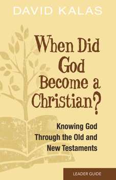 Paperback When Did God Become a Christian? Leader Guide: Knowing the God of the Old and New Testaments Book