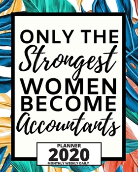 Paperback Only The Strongest Women Become Accountants: 2020 Planner For Accountant, 1-Year Daily, Weekly And Monthly Organizer With Calendar, Great Gift Idea Fo Book