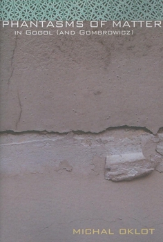 Paperback Phantasms of Matter: In Gogol (and Gombrowicz) Book