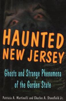 Haunted New Jersey: Ghosts and Strange Phenomena of the Garden State - Book  of the Stackpole Haunted Series