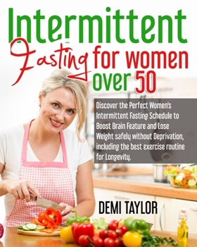 Paperback Intermittent Fasting for Women Over 50: Discover the Perfect Women's Intermittent Fasting Schedule to Boost Brain Feature and Lose Weight safely witho Book