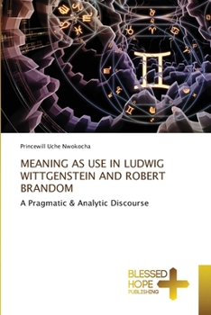 Meaning as Use in Ludwig Wittgenstein and Robert Brandom