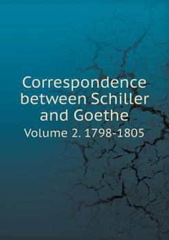 Paperback Correspondence between Schiller and Goethe Volume 2. 1798-1805 Book