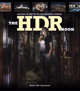 Paperback The Hdr Book: Unlocking the Pros' Hottest Post-Processing Techniques Book