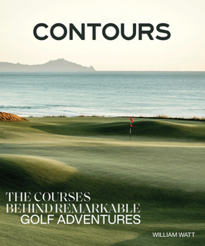 Hardcover Contours: The Courses Behind Remarkable Golf Adventures Book