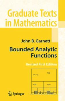 Bounded Analytic Functions - Book #236 of the Graduate Texts in Mathematics