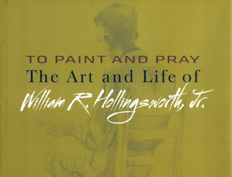 To Paint and Pray: The Art and Life of William R. Hollingsworth, Jr.